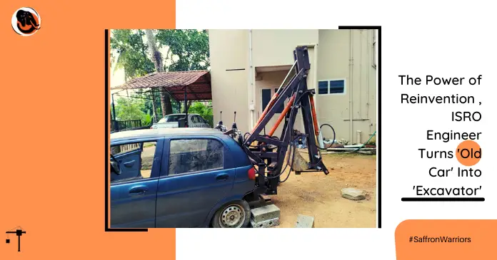 The Power of Reinvention , ISRO Engineer Turns Old Car Into Excavator