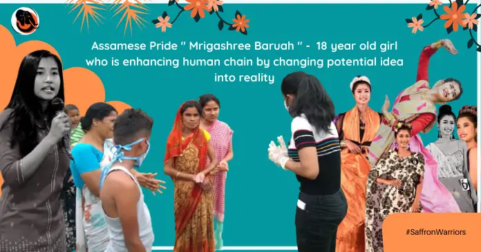 Assamese Pride ” Mrigashree Baruah ” –  18 year old girl who enhancing human chain by changing potential idea into reality