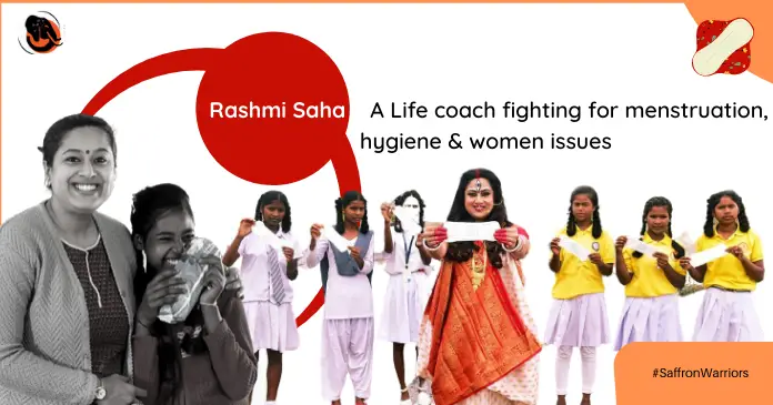 Rashmi Saha , A Life coach fighting for menstruation, hygiene & women issues